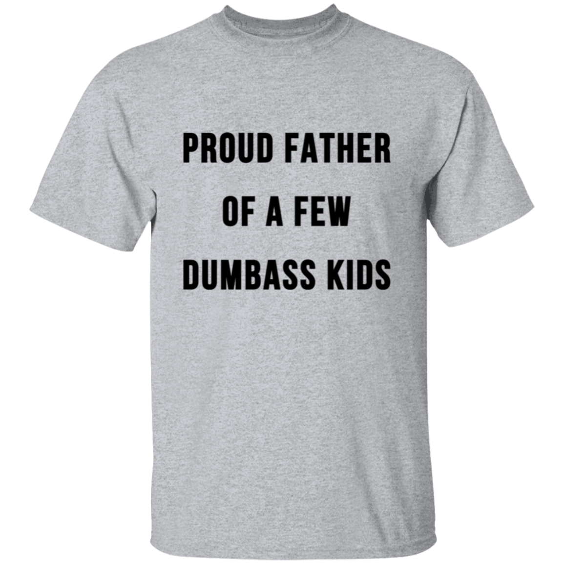 PROUD FATHER OF A FEW DUMBASS KIDS-The Perfect Father's Day Gifts| Apparel