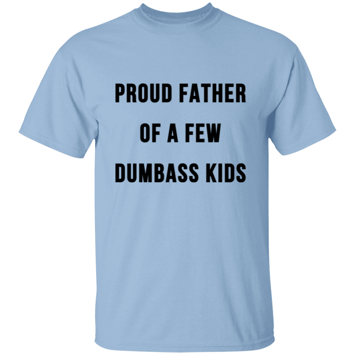 PROUD FATHER OF A FEW DUMBASS KIDS-The Perfect Father's Day Gifts| Apparel