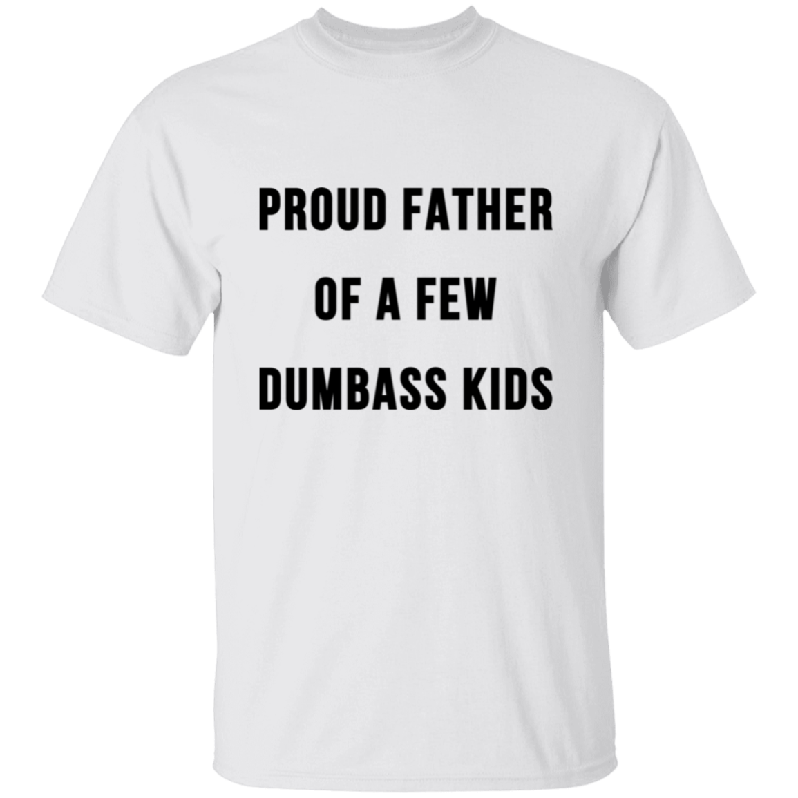 PROUD FATHER OF A FEW DUMBASS KIDS-The Perfect Father's Day Gifts| Apparel